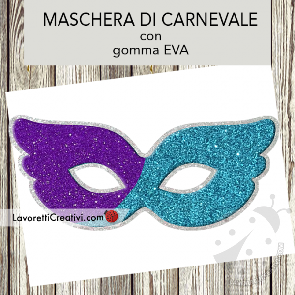 Maschera di Carnevale con gomma Eva