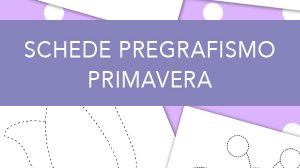 Schede pregrafismo primavera