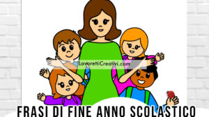 frasi fine anno scolastico alunni
