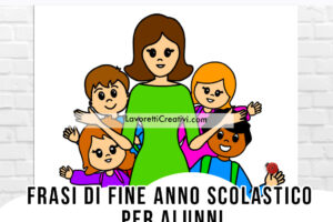 frasi fine anno scolastico alunni