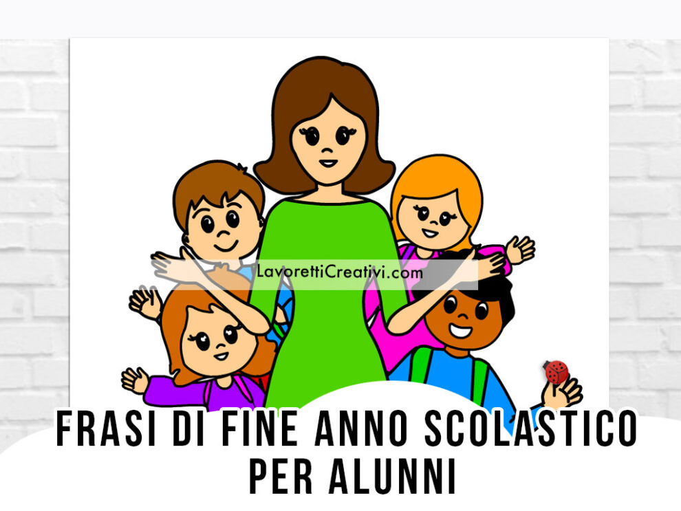 Frasi di fine anno scolastico per alunni - Lavoretti Creativi