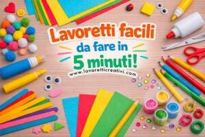 Lavoretti facili da fare in 5 minuti 10 lavoretti facili da fare in 5 minuti